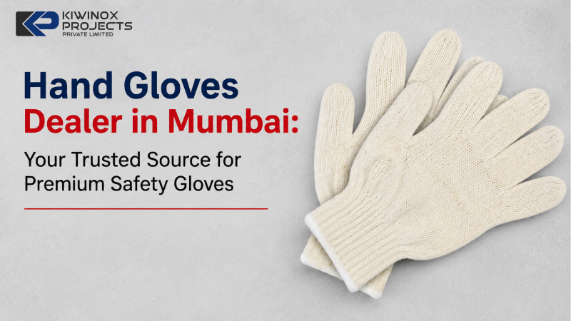 Hand Gloves Dealer in Mumbai: Your Trusted Source for Premium Safety Gloves